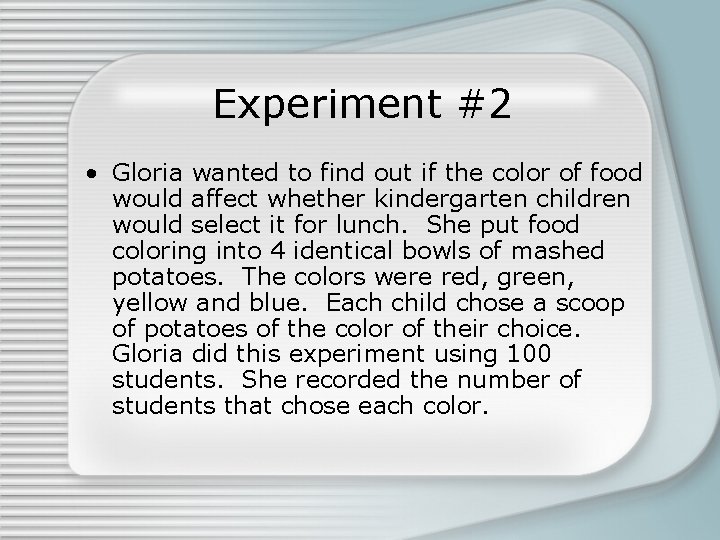 Experiment #2 • Gloria wanted to find out if the color of food would Experiment #2 • Gloria wanted to find out if the color of food would