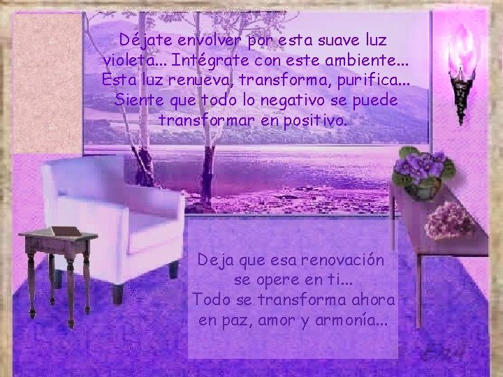 Déjate envolver por esta suave luz violeta. . . Intégrate con este ambiente. .