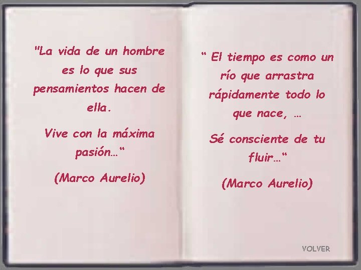 "La vida de un hombre es lo que sus pensamientos hacen de ella. Vive