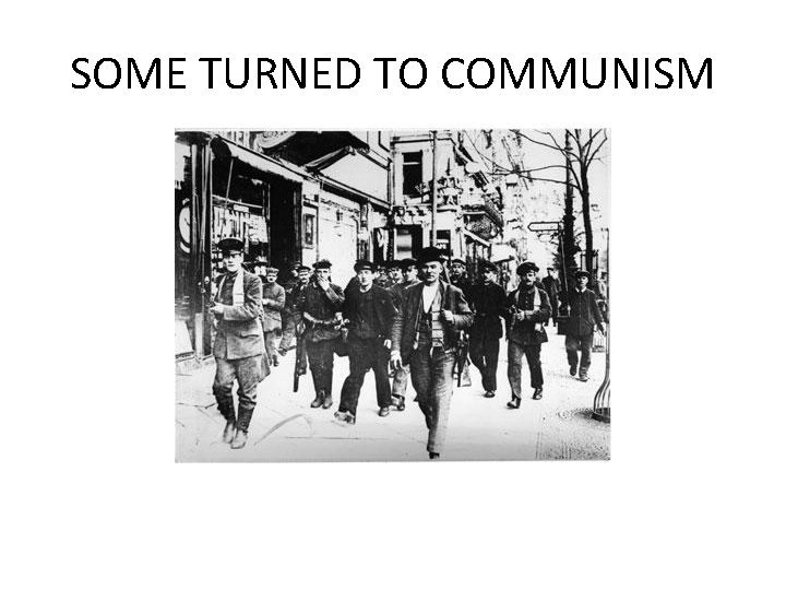 SOME TURNED TO COMMUNISM  SOME TURNED TO COMMUNISM
