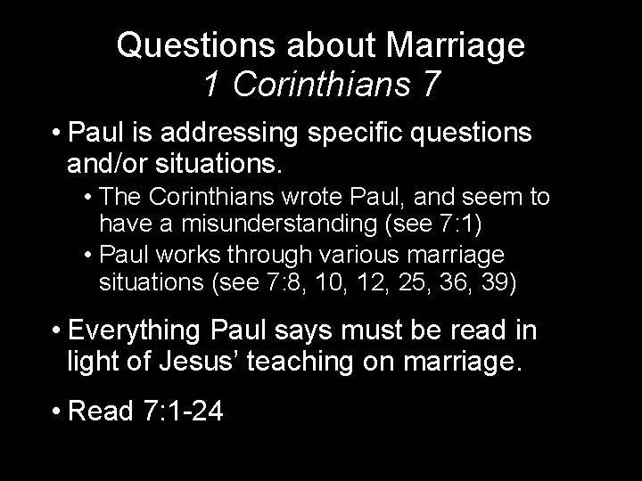 Questions about Marriage 1 Corinthians 7 • Paul is addressing specific questions and/or situations.