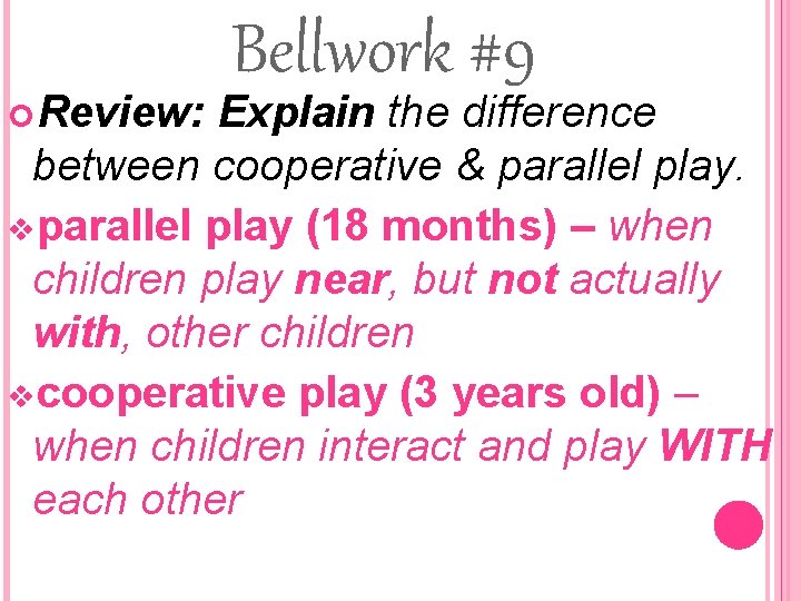  Review: Bellwork #9 Explain the difference between cooperative & parallel play. vparallel play