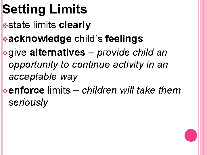 Setting Limits vstate limits clearly vacknowledge child’s feelings vgive alternatives – provide child an