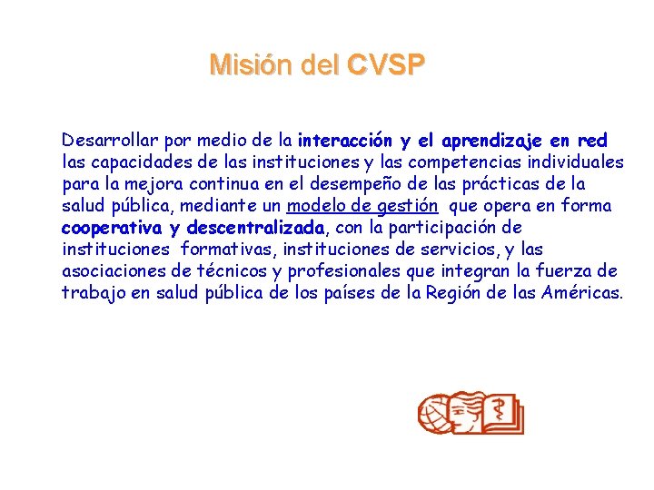 Misión del CVSP Desarrollar por medio de la interacción y el aprendizaje en red