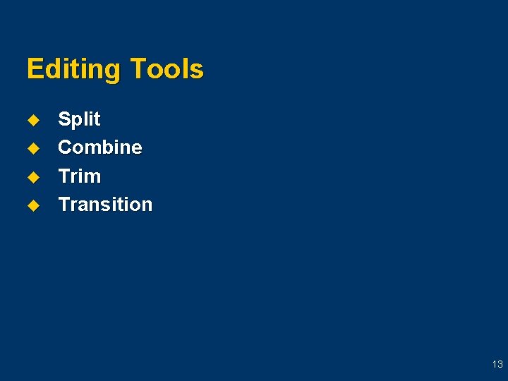 Editing Tools u u Split Combine Trim Transition 13 