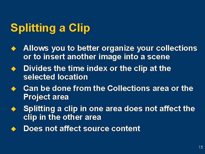 Splitting a Clip u u u Allows you to better organize your collections or