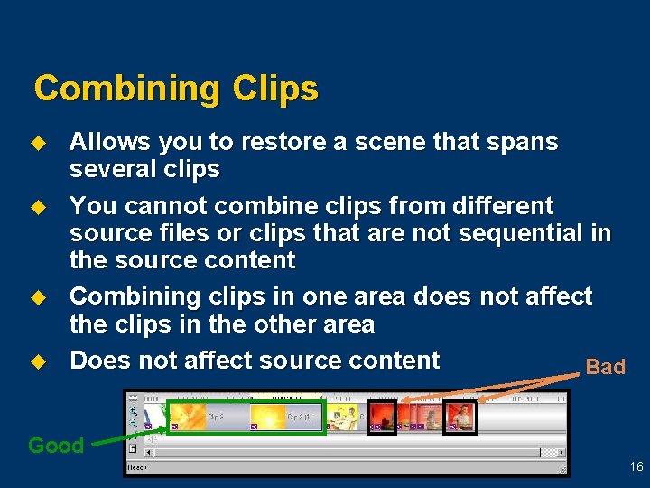 Combining Clips u u Allows you to restore a scene that spans several clips