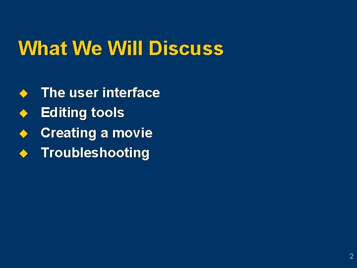 What We Will Discuss u u The user interface Editing tools Creating a movie