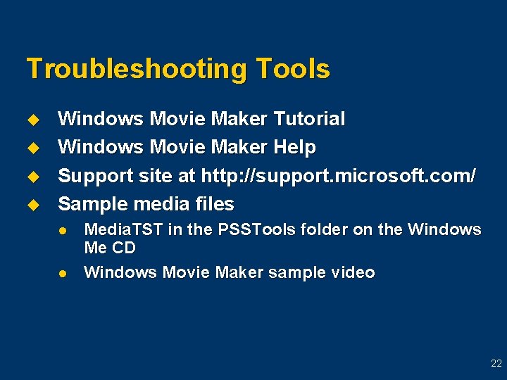 Troubleshooting Tools u u Windows Movie Maker Tutorial Windows Movie Maker Help Support site