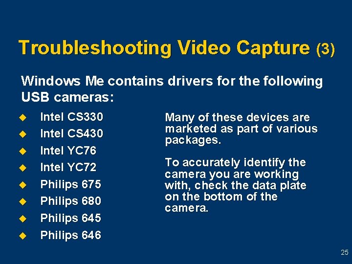 Troubleshooting Video Capture (3) Windows Me contains drivers for the following USB cameras: u