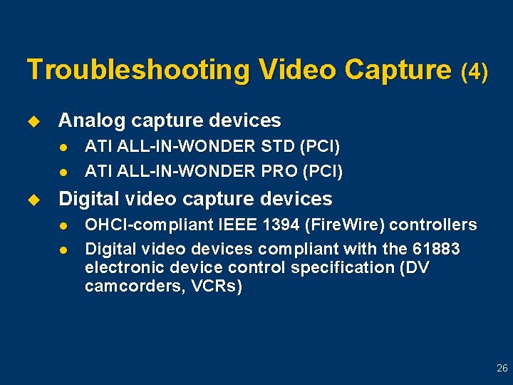 Troubleshooting Video Capture (4) u Analog capture devices l l u ATI ALL-IN-WONDER STD