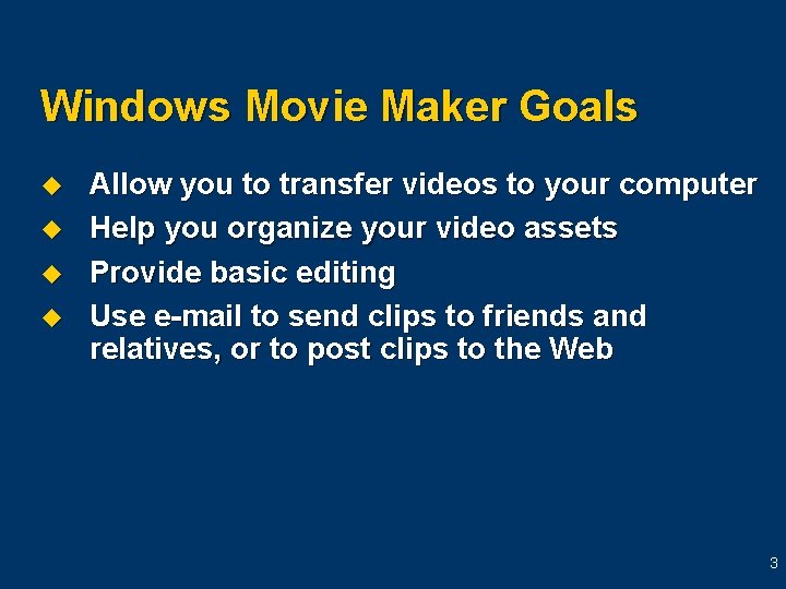 Windows Movie Maker Goals u u Allow you to transfer videos to your computer