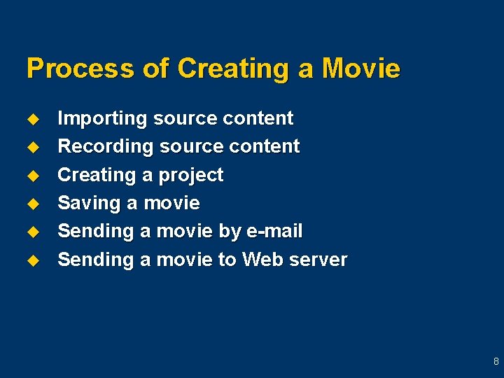 Process of Creating a Movie u u u Importing source content Recording source content