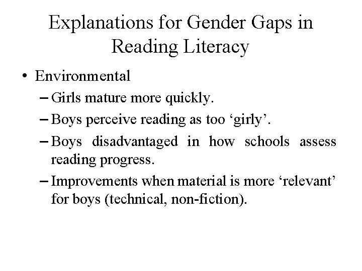 Explanations for Gender Gaps in Reading Literacy • Environmental – Girls mature more quickly.