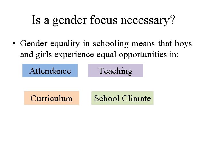 Is a gender focus necessary? • Gender equality in schooling means that boys and