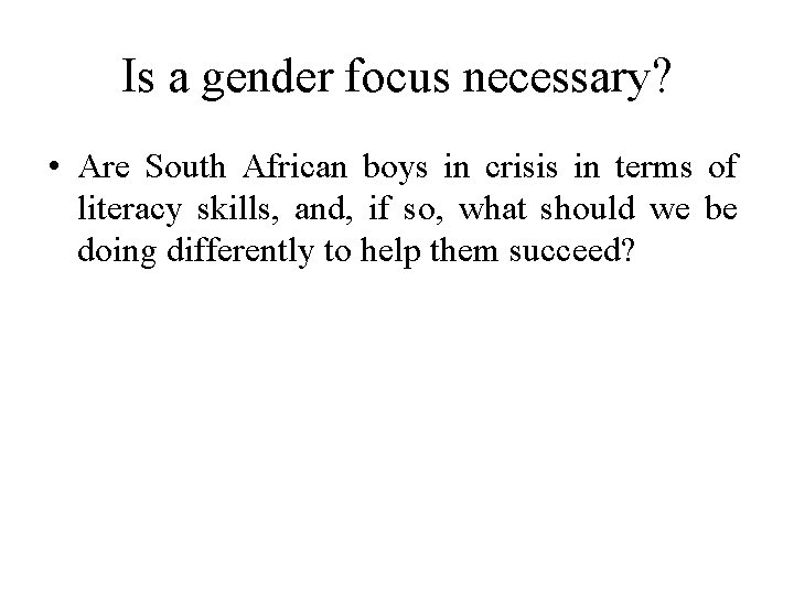 Is a gender focus necessary? • Are South African boys in crisis in terms