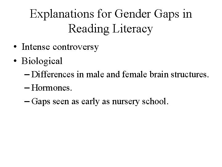 Explanations for Gender Gaps in Reading Literacy • Intense controversy • Biological – Differences