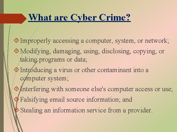 What are Cyber Crime? Improperly accessing a computer, system, or network; Modifying, damaging, using,