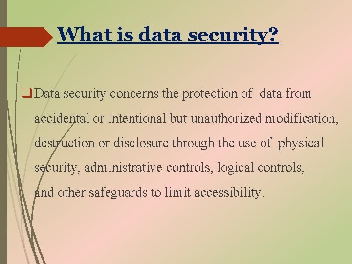 What is data security? q Data security concerns the protection of data from accidental