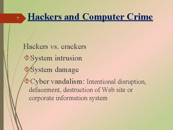 7 Hackers and Computer Crime Hackers vs. crackers System intrusion System damage Cyber vandalism: