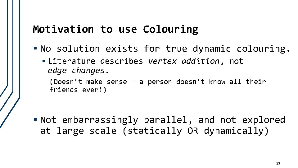 Motivation to use Colouring § No solution exists for true dynamic colouring. § Literature