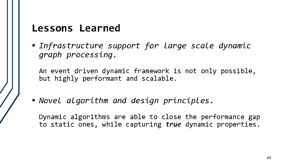 Lessons Learned § Infrastructure support for large scale dynamic graph processing. An event driven