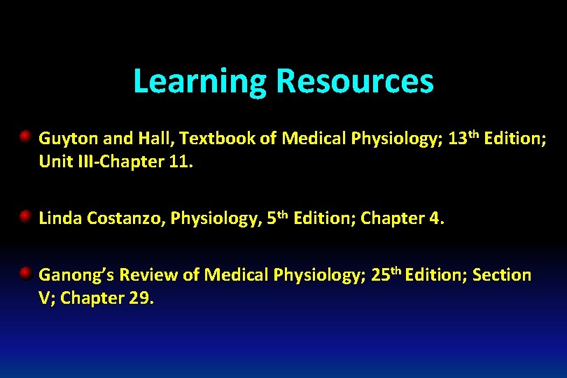 Learning Resources Guyton and Hall, Textbook of Medical Physiology; 13 th Edition; Unit III-Chapter