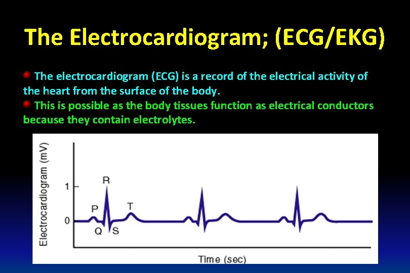 The Electrocardiogram; (ECG/EKG) The electrocardiogram (ECG) is a record of the electrical activity of