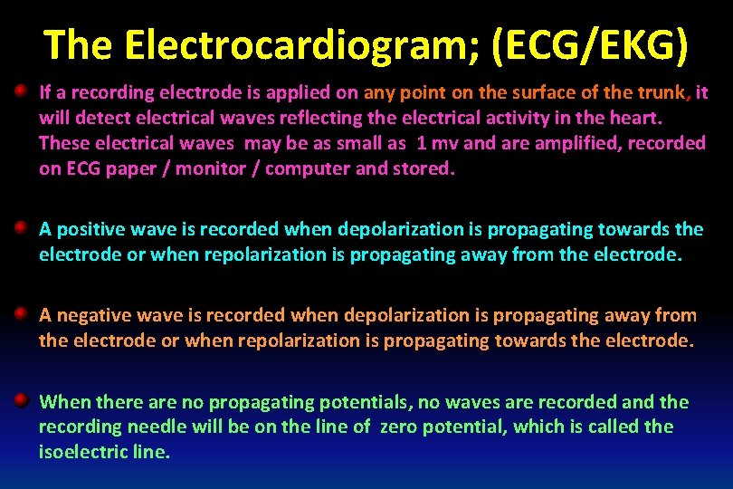 The Electrocardiogram; (ECG/EKG) If a recording electrode is applied on any point on the