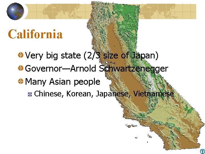 California Very big state (2/3 size of Japan) Governor—Arnold Schwartzenegger Many Asian people Chinese,