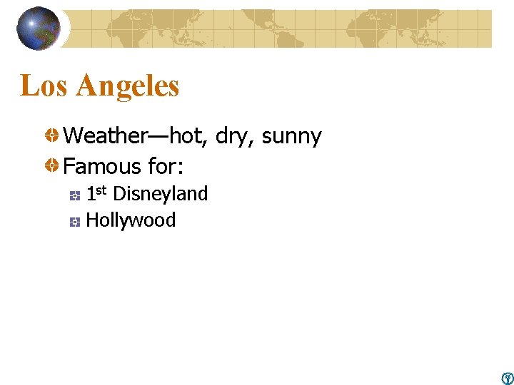 Los Angeles Weather—hot, dry, sunny Famous for: 1 st Disneyland Hollywood 