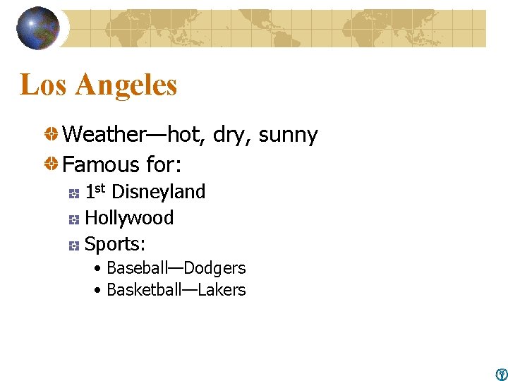 Los Angeles Weather—hot, dry, sunny Famous for: 1 st Disneyland Hollywood Sports: • Baseball—Dodgers