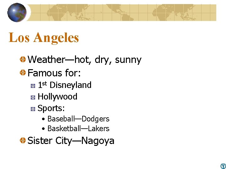 Los Angeles Weather—hot, dry, sunny Famous for: 1 st Disneyland Hollywood Sports: • Baseball—Dodgers