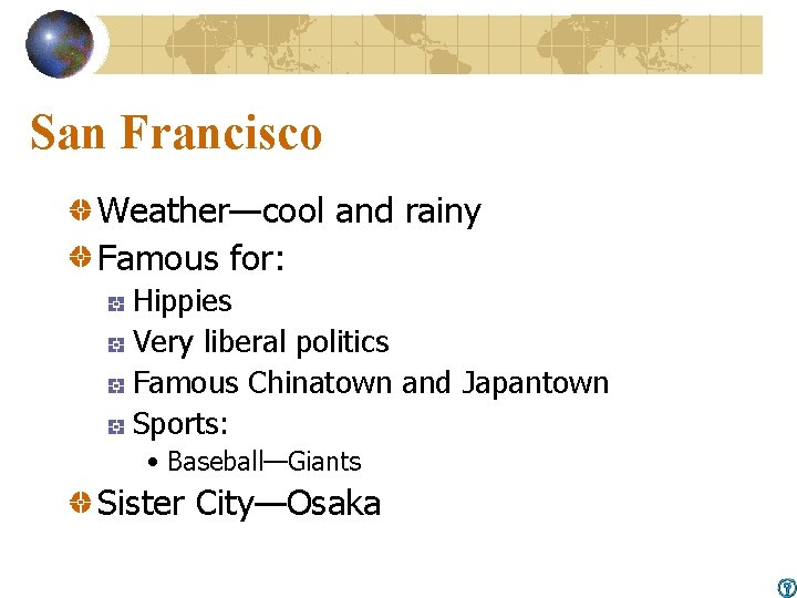 San Francisco Weather—cool and rainy Famous for: Hippies Very liberal politics Famous Chinatown and