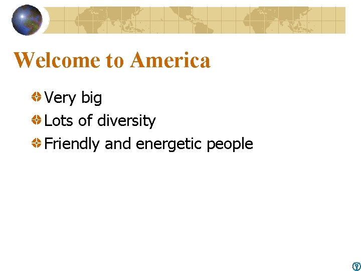 Welcome to America Very big Lots of diversity Friendly and energetic people 