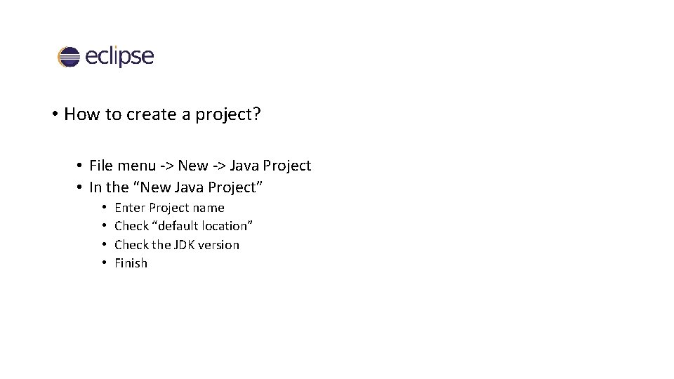  • How to create a project? • File menu -> New -> Java