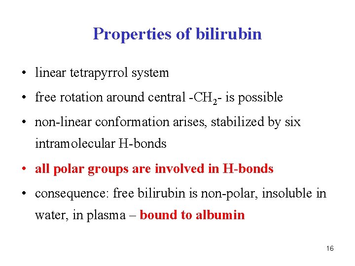 Properties of bilirubin • linear tetrapyrrol system • free rotation around central -CH 2