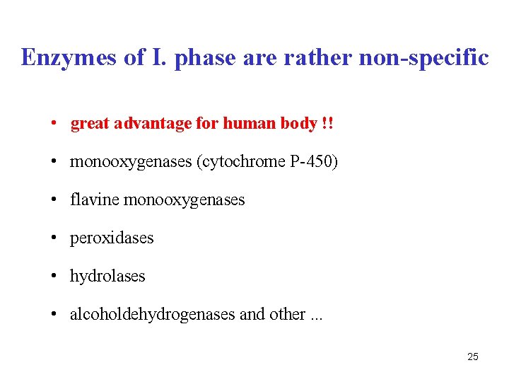 Enzymes of I. phase are rather non-specific • great advantage for human body !!