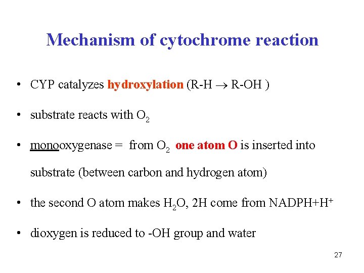 Mechanism of cytochrome reaction • CYP catalyzes hydroxylation (R-H R-OH ) • substrate reacts