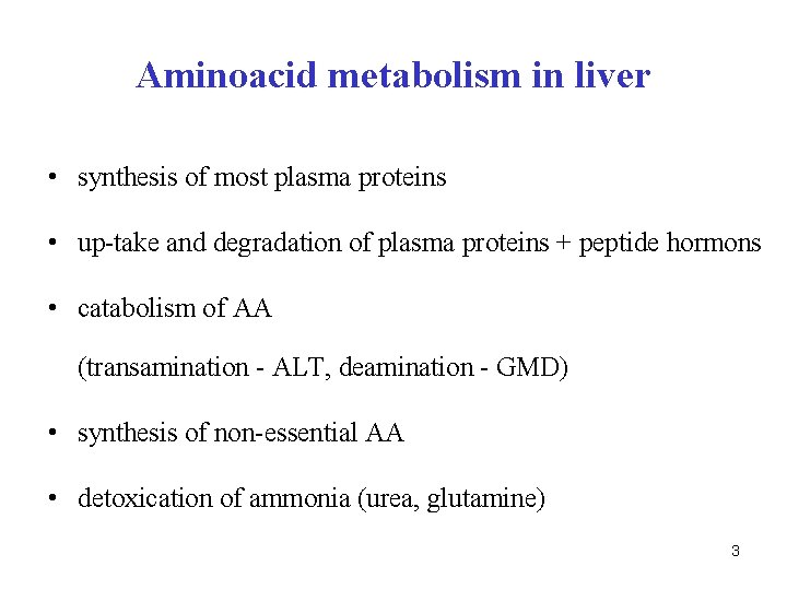 Aminoacid metabolism in liver • synthesis of most plasma proteins • up-take and degradation