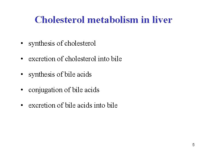 Cholesterol metabolism in liver • synthesis of cholesterol • excretion of cholesterol into bile