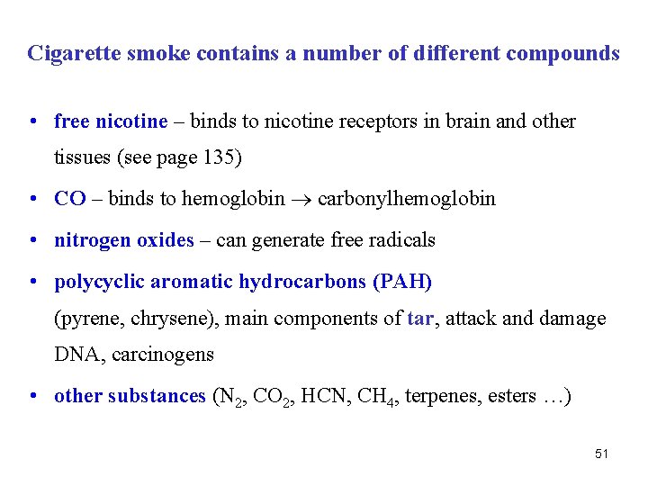 Cigarette smoke contains a number of different compounds • free nicotine – binds to