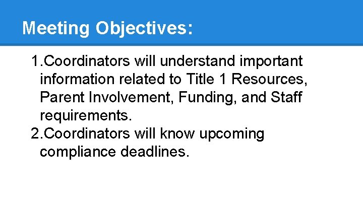 Meeting Objectives: 1. Coordinators will understand important information related to Title 1 Resources, Parent