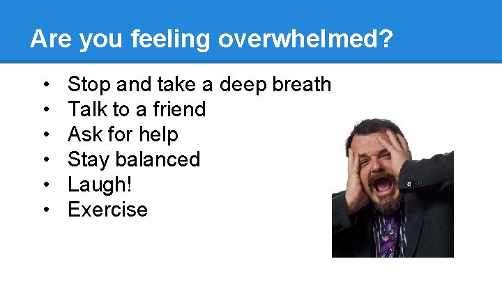 Are you feeling overwhelmed? • • • Stop and take a deep breath Talk