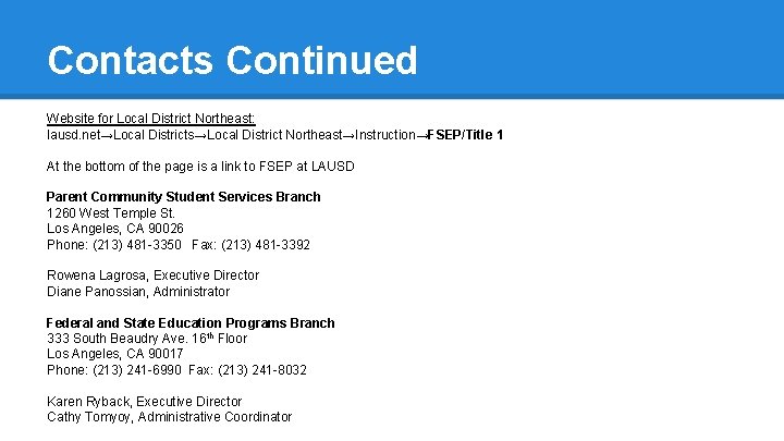 Contacts Continued Website for Local District Northeast: lausd. net→Local Districts→Local District Northeast→Instruction→FSEP/Title 1 At