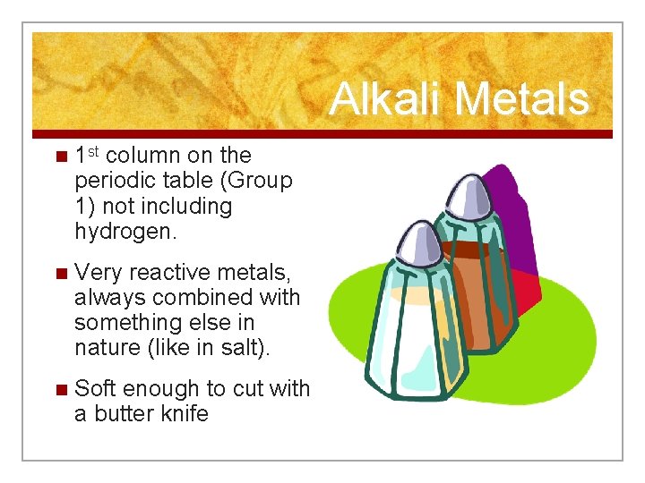 Alkali Metals n 1 st column on the periodic table (Group 1) not including