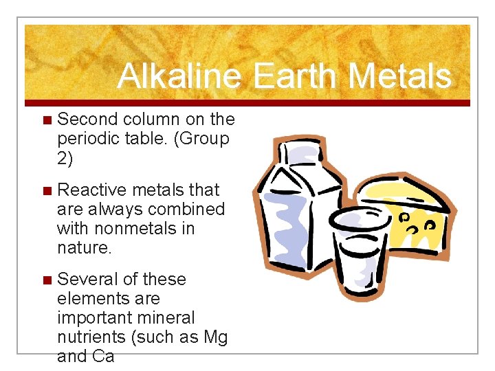 Alkaline Earth Metals n Second column on the periodic table. (Group 2) n Reactive