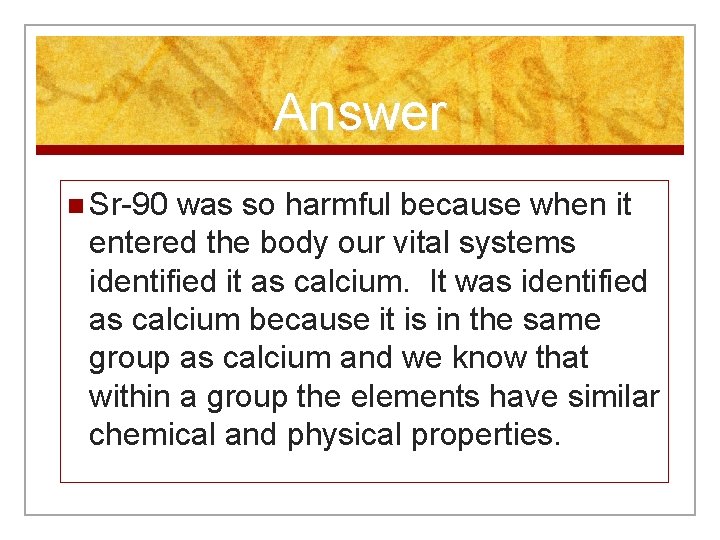 Answer n Sr-90 was so harmful because when it entered the body our vital