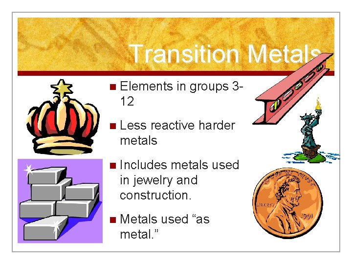 Transition Metals n Elements in groups 312 n Less reactive harder metals n Includes