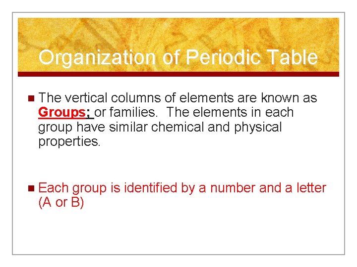 Organization of Periodic Table n The vertical columns of elements are known as Groups;